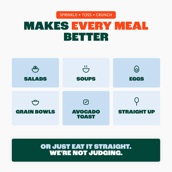 Lightly Salted — sprinkle on salads, soups, eggs and grain bowls