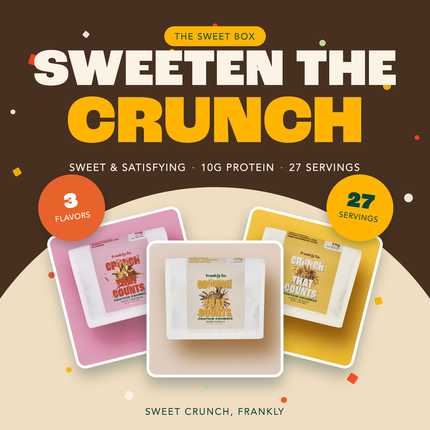 The Sweet Box — Sweeten the Crunch. 3 sweet flavors: Apple Cinnamon, Warm Vanilla, Honey Roasted. 10g protein per serving, 27 servings.